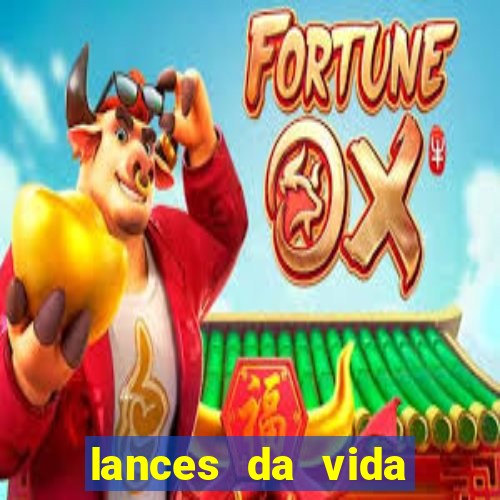 lances da vida assistir online